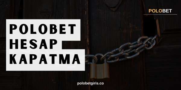 Polobet Hesap Kapatma